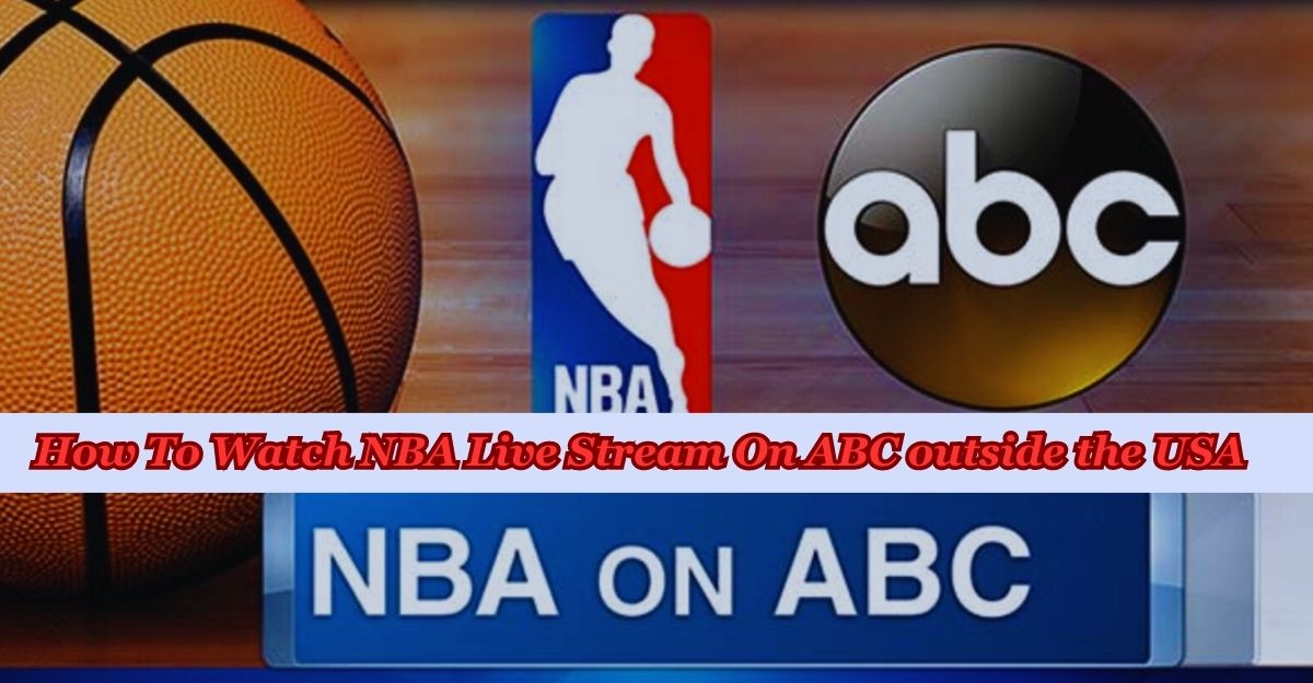 Watch NBA Live Stream On ABC outside the USA