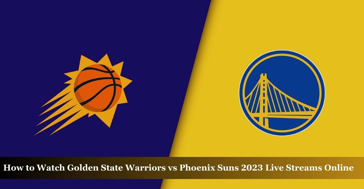 Golden State Warriors vs Phoenix Suns Live Streams