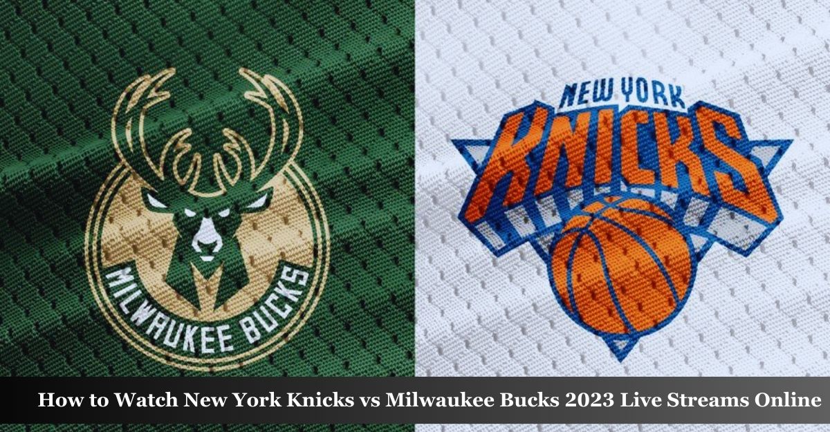 New York Knicks vs Milwaukee Bucks 2023 Live
